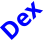 Dex